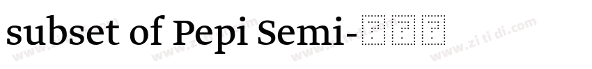 subset of Pepi Semi字体转换 subset of Pepi Semi字体转换